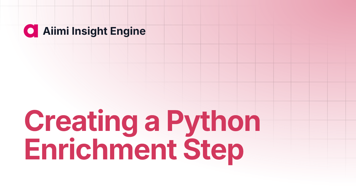 Creating a Python Enrichment Step | Aiimi Insight Engine