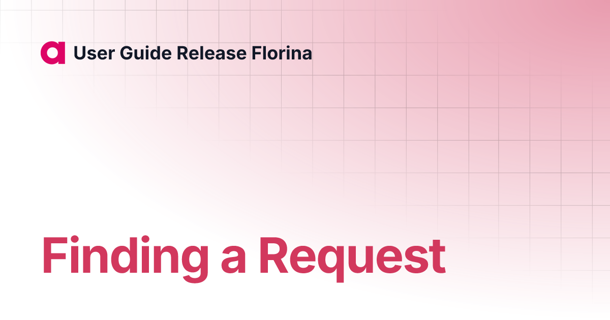 Finding a Request | User Guide Release Florina